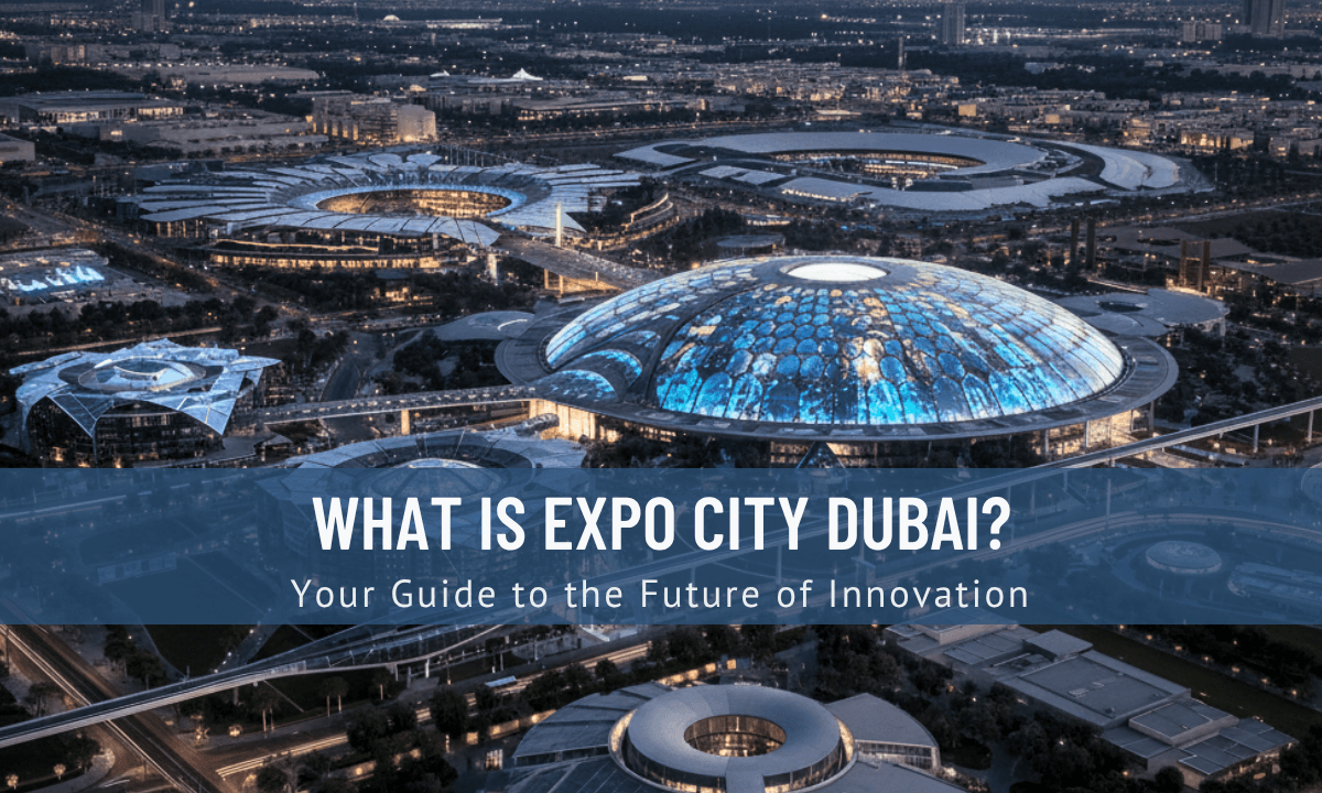What is Expo City Dubai? Integrated City Living, Investments & Lifestyle Opportunities