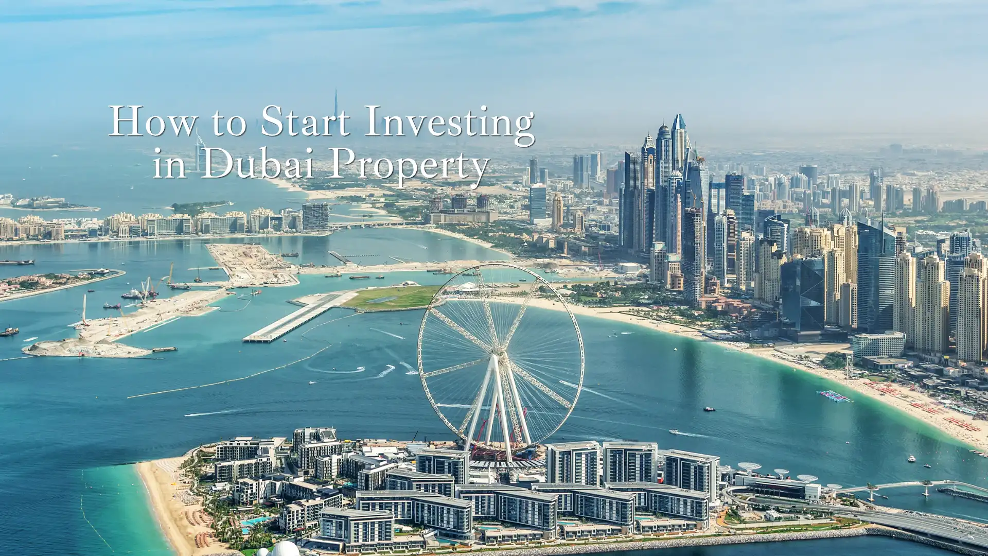 How to Start Investing in Dubai Property