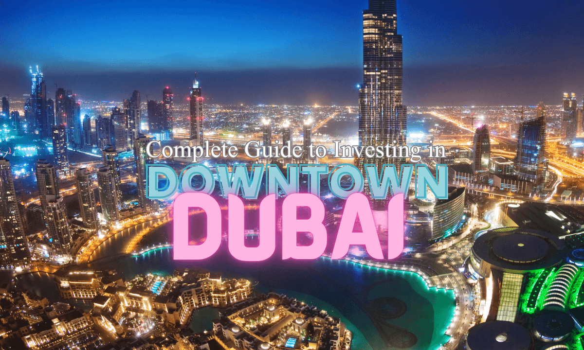 سرمایهگذاری در املاک Downtown Dubai: راهنمای ۲۰۲۵ برای خریداران و سرمایهگذاران