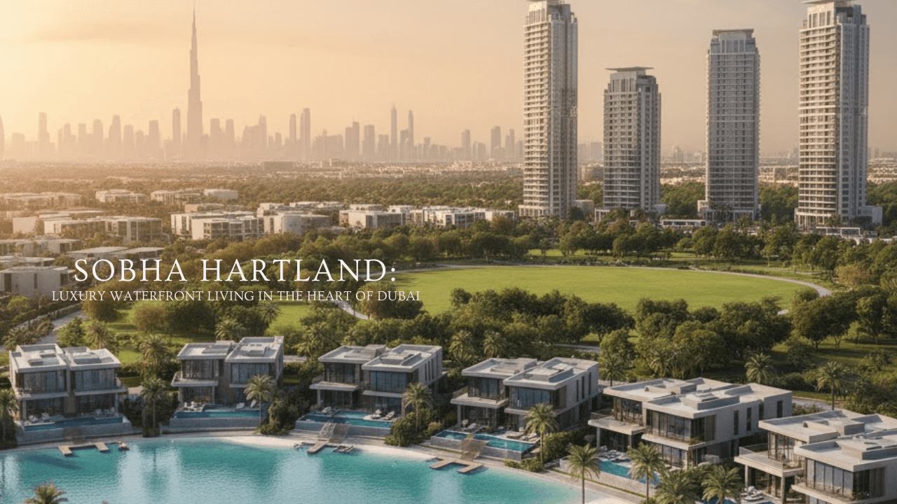 Sobha Hartland Dubai: Lagoon Living, ROI Insights & Premium Investment